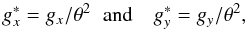 \begin{equation} \label{eq:g_} \begin{array}{ll} g_x^* = g_x/\theta^2 \hspace{2mm}\mathrm{and} & g_y^* = g_y/\theta^2, \end{array} \end{equation}