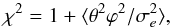 \begin{equation} \label{eq:fi} \chi^2 = 1+ \langle \theta^2 \varphi^2/\sigma_e^2\rangle, \end{equation}