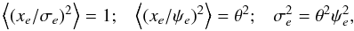 \begin{equation} \label{eq:corfin} \begin{array}{lcr} \left\langle (x_e/ {\sigma}_e)^2 \right\rangle =1; & \left \langle (x_e/ {\psi}_e)^2 \right\rangle = \theta^2; & \sigma_e^2 = \theta^2 \psi_e^2, \\ \end{array} \end{equation}