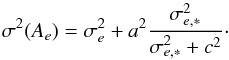 \appendix \setcounter{section}{1} \begin{equation} \label{eq:apB_5} \sigma^2(A_e) = \sigma_e^2 + a^2 \frac{\sigma^2_{e, {\ast}}}{\sigma^2_{e, {\ast}} +c^2}\cdot \end{equation}