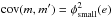 \hbox{$ {\rm cov}(m,m')= \phi^2_{\rm small}(e)$}