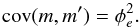 \appendix \setcounter{section}{2} \begin{equation} \label{eq:apB_6} {\rm cov}(m,m')= \phi^2_e. \end{equation}