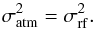 \begin{equation} \label{eq:balance} \sigma_{\rm atm}^2 = \sigma_{\rm rf}^2. \end{equation}