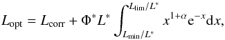 \begin{equation} L_{\rm opt}=L_{\rm corr}+\Phi^* L^*\int^{L_{\rm lim}/L^*}_{L_{\rm min}/L^*} x^{1+\alpha}{\rm e}^{-x}{\rm d}x, \end{equation}