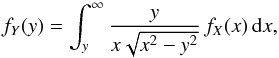 \appendix \setcounter{section}{1} \begin{eqnarray} \label{eq: int direct} f_{Y}(y)=\int_{y}^{\infty}\dfrac{y}{x\sqrt{x^{2}-y^{2}}}\,f_{X}(x)\,{\rm d}x , \end{eqnarray}
