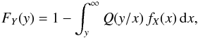\begin{equation} \label{basic} F_{Y}(y)=1-\int_{y}^{\infty}Q(y/x)\,f_{X}(x)\,{\rm d}x, \end{equation}