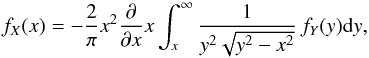 \begin{equation} \label{eq-f-metodo} f_{X}(x)=-\dfrac{2}{\pi}x^{2}\dfrac{\partial}{\partial x}x\int_{x}^{\infty}\dfrac{1}{y^{2}\sqrt{y^{2}-x^{2}}}\,f_{Y}(y){\rm d}y, \end{equation}