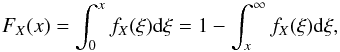 \begin{eqnarray*} F_{X}(x)=\int_{0}^{x}f_{X}(\xi){\rm d}\xi=1-\int_{x}^{\infty}f_{X}(\xi){\rm d}\xi, \end{eqnarray*}