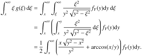 \begin{eqnarray*} \int_{x}^{\infty}\xi\, g(\xi)\,{\rm d}\xi&=&\, \int_{x}^{\infty}\int_{\xi}^{\infty}\dfrac{\xi^{2}}{y^{2}\sqrt{y^{2}-\xi^{2}}}f_{Y}(y){\rm d}y\,{\rm d}\xi\\ &=&\,\int_{x}^{\infty}\left(\int_{x}^{y}\dfrac{\xi^{2}}{y^{2}\sqrt{y^{2}-\xi^{2}}}\,{\rm d}\xi\right) f_{Y}(y){\rm d}y\\ &=&\,\frac{1}{2} \int_{x}^{\infty}\left(\frac{x \sqrt{y^2-x^2}}{y^2}+\arccos(x/y)\right) f_{Y}(y){\rm d}y. \end{eqnarray*}