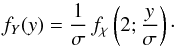 \begin{equation} \label{chi2ysig} f_{Y}(y)= \frac{1}{\sigma}\,f_{\chi}\left(2;\frac{y}{\sigma}\right)\cdot \end{equation}