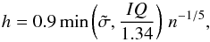 \begin{eqnarray*} h=0.9 \min\left( \tilde{\sigma}, \frac{IQ}{1.34}\right) \,n^{-1/5}, \end{eqnarray*}