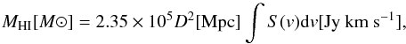 \begin{equation} M_{\rm HI}[M\odot] = 2.35\times10^{5}D^{2}[{\rm Mpc}]\int S(v) {\rm d}v \rm [Jy~km~s^{-1}], \end{equation}