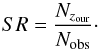 \begin{equation} SR=\frac{ N_{z_{\rm our}} } { N_{{\rm obs}} }\cdot \end{equation}