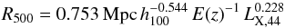 \begin{equation} R_{500}=0.753\, {\rm Mpc}\, h^{-0.544}_{100} \,E(z)^{-1}\, L_{\rm X,44}^{0.228} \end{equation}