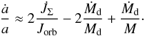 \appendix \setcounter{section}{1} \begin{eqnarray} \frac{\dot{a}}{a}\approx 2\frac{\dot{J}_\Sigma}{J_{\mathrm{orb}}}- 2\frac{\dot{M}_{\rm d}}{M_{\rm d}}+ \frac{\dot{M}_{\rm d}}{M}\cdot \label{eq:adot2} \end{eqnarray}
