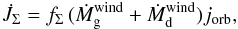 \begin{eqnarray} \dot{J}_\Sigma = f_\Sigma\, (\dot{M}_{\rm g}^{\mathrm{wind}}+ \dot{M}_{\rm d}^{\mathrm{wind}}) j_\mathrm{orb}, \end{eqnarray}