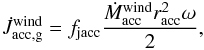 \begin{eqnarray} \label{Eq:alternateJ} \dot{J}_{\mathrm{acc,g}}^\mathrm{wind} = f_\mathrm{jacc} \frac{\dot M_\mathrm{acc}^\mathrm{wind} r_\mathrm{acc}^2\omega}{2}, \end{eqnarray}