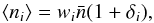 \begin{equation} \langle n_i \rangle = w_i \bar{n} (1+\delta_i), \end{equation}
