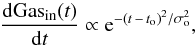 \begin{equation} \frac{\rm dGas_{in}({\it t})}{{\rm d}t} \propto {\rm e}^{-(t\,-\,t_{\rm o})^{2}/\sigma_{\rm o}^{2}}, \end{equation}