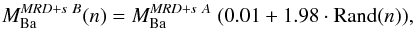 \begin{equation} M_{\rm Ba}^{\it MRD+s~B}(n) = M_{\rm Ba}^{\it MRD+s~A}~(0.01+1.98\cdot {\rm Rand}(n)), \end{equation}