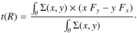 \begin{eqnarray*} t(R) = \frac{\int_\theta \Sigma(x,y)\times(x~F_y -y~F_x)}{\int_\theta \Sigma(x,y)}\cdot \end{eqnarray*}