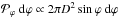 \hbox{$\pphi ~\rmd \varphi \propto 2 \pi D^2 \sin \varphi ~\rmd \varphi $}