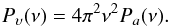 \begin{equation} P_\upsilon(\nu)=4\pi^{2}\nu^{2}P_a(\nu). \end{equation}