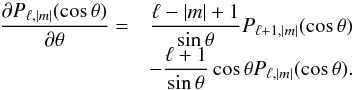 \begin{equation} \begin{array}{rl} \dfrac{\partial P_{\ell,|m|} (\cos{\theta})}{\partial \theta} = & \dfrac{\ell - |m| +1}{\sin\theta} P_{\ell+1,|m|} (\cos{\theta}) \\ & - \dfrac{\ell+1}{\sin\theta} \cos\theta P_{\ell,|m|} (\cos{\theta}). \end{array} \end{equation}