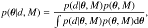 \begin{equation} \label{bayes} p(\vec{\theta} | d,M)=\frac{p(d | \vec{\theta},M)p(\vec{\theta},M)}{\int p(d|\vec{\theta}, M)p(\vec{\theta}, M){\rm d}\vec{\theta}}, \end{equation}
