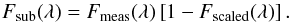\begin{equation} \label{scaling} F_\mathrm{sub}(\lambda) = F_\mathrm{meas}(\lambda)\left[1-F_\mathrm{scaled}(\lambda)\right]. \end{equation}