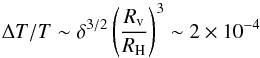 \begin{equation} \Delta T/T \sim \delta^{3/2} \left(\frac{R_{\rm v}}{R_{\rm H}} \right)^3 \sim 2 \times 10^{-4} \end{equation}