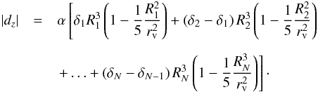 \begin{eqnarray} \left| d_z \right| &=& \alpha \left[\delta_1 R_1^3 \left(1 - \frac{1}{5} \frac{R_{1}^2}{r_{\rm v}^2}\right) + \left(\delta_2-\delta_1\right) R_2^3 \left(1 - \frac{1}{5} \frac{R_{2}^2}{r_{\rm v}^2}\right) \right. \nonumber\\[2mm] && \left. + \ldots + \left(\delta_N-\delta_{N-1}\right) R_N^3 \left(1 -\frac{1}{5} \frac{R_{N}^3}{r_{\rm v}^2}\right) \right]\cdot \end{eqnarray}
