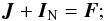 \begin{eqnarray} \label{eq:CS} {\vec J} + {\vec I}_{\rm N} = {\vec F}; \end{eqnarray}