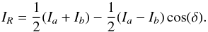 \begin{equation} I_R = \frac{1}{2}(I_a+I_b)-\frac{1}{2}(I_a-I_b)\cos(\delta) . \end{equation}
