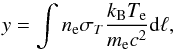 \begin{equation} y=\int n_{\rm e}\sigma_{T}\frac{k_{\rm B}T_{ \rm e}}{m_{\rm e}c^{2}} {\rm d}\ell , \end{equation}