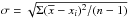 \hbox{$\sigma = \sqrt{\Sigma(\overline{x}-x_i)^2/(n-1)}$}