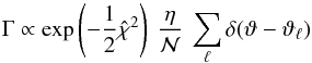 \begin{equation} \Gamma \propto \exp\left(-\frac{1}{2} \hat{\chi}^{2}\right) \: \frac{\eta} {{\cal N}} \: \sum_{\ell} \delta(\vartheta-\vartheta_{\ell}) \end{equation}