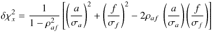 \appendix \setcounter{section}{1} \begin{equation} \delta \chi^{2}_{x} = \frac{1}{1-\rho_{af}^{2}} \left [\left(\frac{a}{\sigma_{a}}\right)^{2} + \left(\frac{f}{\sigma_{f}}\right)^{2} - 2 \rho_{af} \: \left(\frac{a}{\sigma_{a}}\right)\left(\frac{f}{\sigma_{f}}\right) \right] \end{equation}