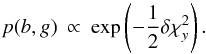 \appendix \setcounter{section}{1} \begin{equation} p(b,g) \: \propto \: \exp \left( -\frac{1}{2} \delta \chi^{2}_{y}\right) . \end{equation}