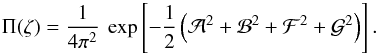\appendix \setcounter{section}{1} \begin{equation} \Pi(\zeta) = \frac{1}{4 \pi^{2}} \: \exp \left[-\frac{1}{2} \left({\cal A}^{2} +{\cal B}^{2} + {\cal F}^{2} +{\cal G}^{2}\right) \right] . \end{equation}