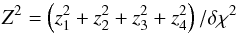 \appendix \setcounter{section}{1} \begin{equation} Z^{2} = \left(z_{1}^{2} + z_{2}^{2} + z_{3}^{2} + z_{4}^{2}\right)/\delta \chi^{2} \end{equation}