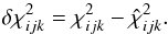 \begin{equation} \delta \chi^{2}_{ijk} = \chi^{2}_{ijk} - \hat{\chi}^{2}_{ijk}. \end{equation}