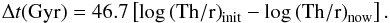 \begin{eqnarray*} \Delta t(\rm{ Gyr)} = 46.7 \left[log\,(\rm{Th/r)}_{\rm init}-log\,(\rm{Th/r)}_{\rm now}\right]. \end{eqnarray*}