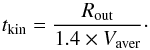 Mathematical equation: \begin{equation} t_{\rm kin} = \frac{R_{\rm out}}{1.4 \times V_{\rm aver}}\cdot \label{eq_age} \end{equation}