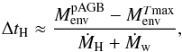 Mathematical equation: \begin{equation} \Delta t_{\rm H} \approx \frac{M_{\rm env}^{\rm pAGB} - M_{\rm env}^{T\rm max}}{\dot M_{\rm H} + \dot M_{\rm w}}, \end{equation}