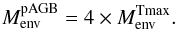 Mathematical equation: \begin{equation} M_{\rm env}^{\rm pAGB} = 4\times M_{\rm env}^{\rm Tmax}. \end{equation}