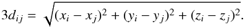 Mathematical equation: \begin{eqnarray} 3d_{ij} = \sqrt{(x_i-x_j)^2 + (y_i-y_j)^2 + (z_i-z_j)^2}. \end{eqnarray}