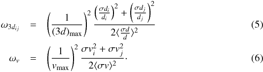 Mathematical equation: \begin{eqnarray} \omega_{3d_{ij}} &=& \left( \frac{1}{(3d)_{\max}} \right) ^2 \frac{\left( \frac{\sigma d_i}{d_i} \right)^2 + \left( \frac{\sigma d_j}{d_j} \right)^2}{2 \langle \frac{\sigma d}{d} \rangle ^2} \\ \omega_v& =& \left( \frac{1}{v_{\max}} \right) ^2 \frac{\sigma v_i^2 + \sigma v_j^2} {2 \langle \sigma v \rangle ^2}\cdot \end{eqnarray}