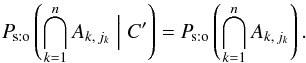 Mathematical equation: \begin{equation} \Psto\left(\bigcap_{k=1}^n A_{k\comma j_k} \Bigm| C'\right) = \Psto\left(\bigcap_{k=1}^n A_{k\comma j_k}\right). \end{equation}