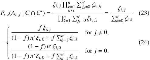 Mathematical equation: \begin{eqnarray} \label{P_sto(Aij|C,C)_res1} && \Psto(A_{i\comma j} \mid C \cap C') = \frac{ \zeta_{i\comma j}\multspace \prod_{\leftsubstack{k=1\\ k\neq i}}^n \sum_{j_k=0}^\np\zeta_{k\comma j_k} }{ \prod_{k=1}^n\sum_{j_k=0}^\np\zeta_{k\comma j_k} } = \frac{\zeta_{i\comma j}}{\sum_{k=0}^\np\zeta_{i\comma k}} \\ \label{P_sto(Aij|C,C)_res2} &&= \Left\{ \begin{aligned} \frac{f\multspace \xi_{i\comma j}}{ (1-f)\multspace \np\multspace \xi_{i\comma 0} + f\multspace \sum_{k=1}^\np\xi_{i\comma k}} & \quad \text{for } j \neq 0, \\ \frac{(1-f)\multspace \np\multspace \xi_{i\comma 0}}{ (1-f)\multspace \np\multspace \xi_{i\comma 0} + f\multspace \sum_{k=1}^\np\xi_{i\comma k}} & \quad \text{for } j = 0. \end{aligned} \Right. \end{eqnarray}
